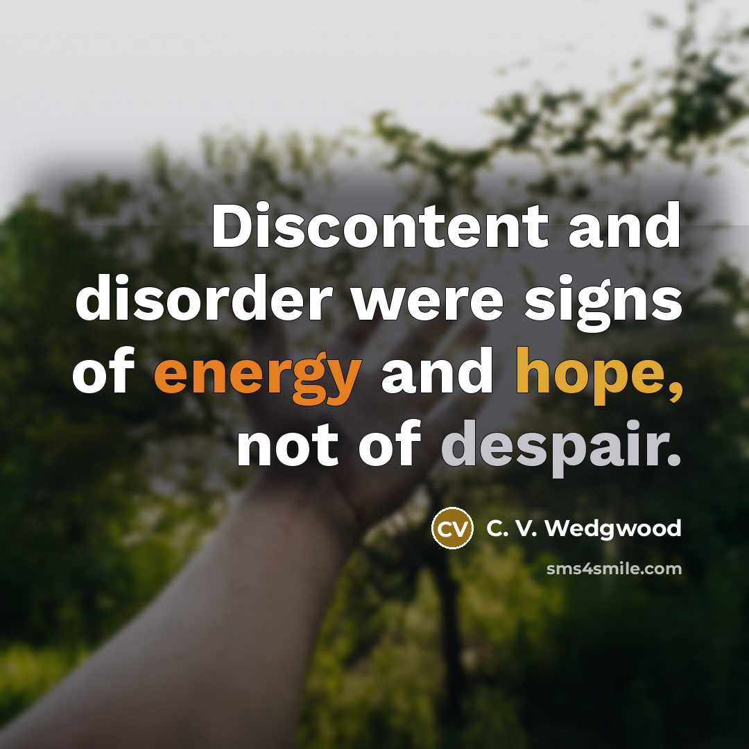 “Discontent and disorder were signs of energy and hope, not…” quote by C. V. Wedgwood