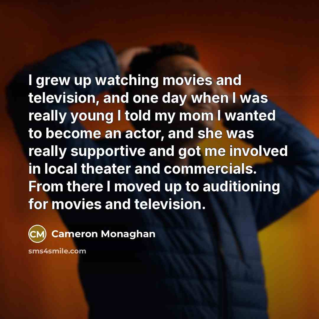 “I grew up watching movies and television, and one day…” quote by Cameron Monaghan