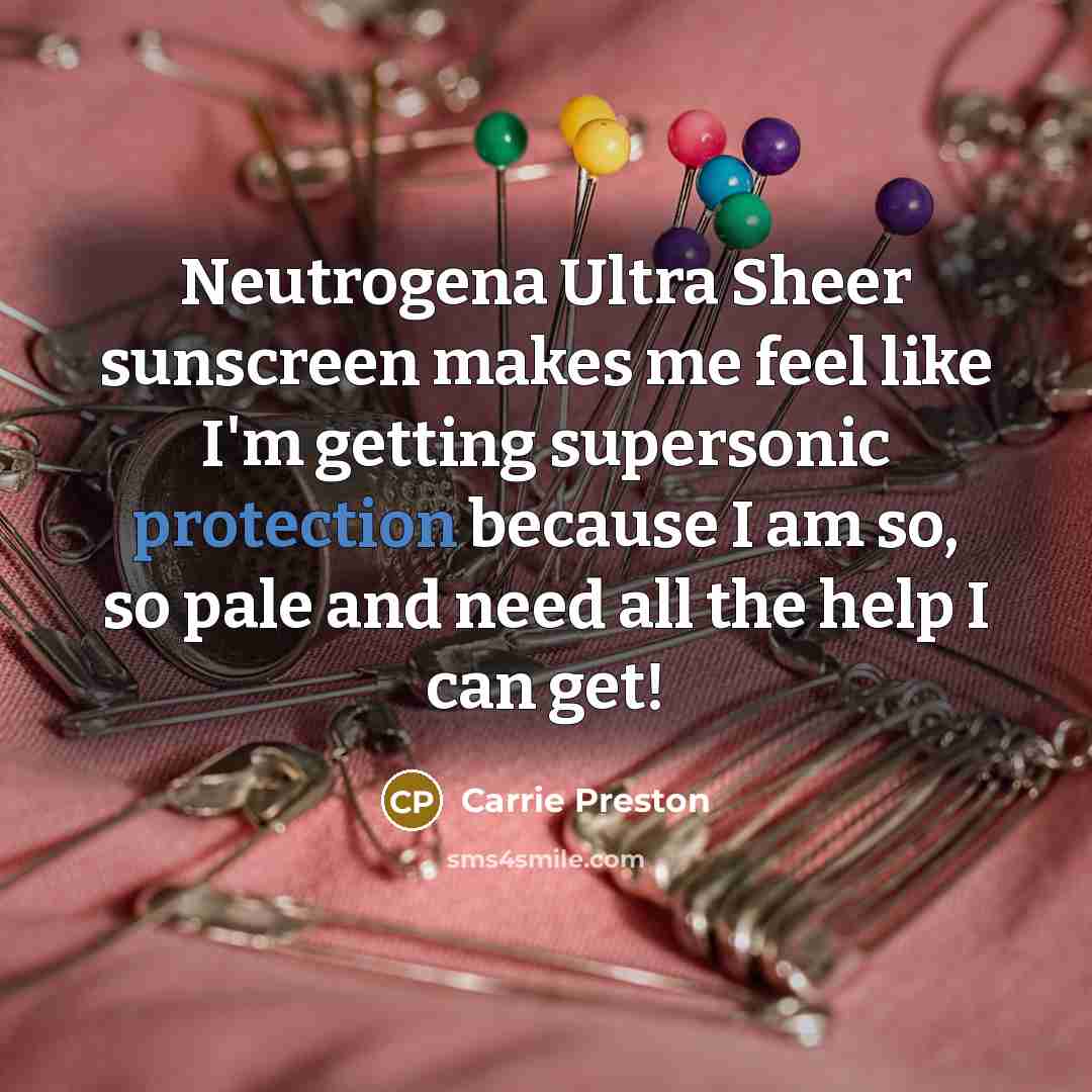 “Neutrogena Ultra Sheer sunscreen makes me feel like I'm getting…” quote by Carrie Preston