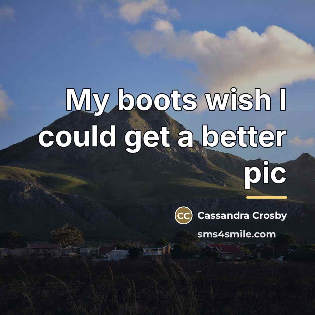 “My boots wish I could get a better pic…” quote by Cassandra Crosby