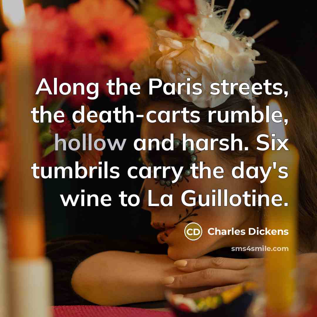 “Along the Paris streets, the death-carts rumble, hollow and harsh.…” quote by Charles Dickens
