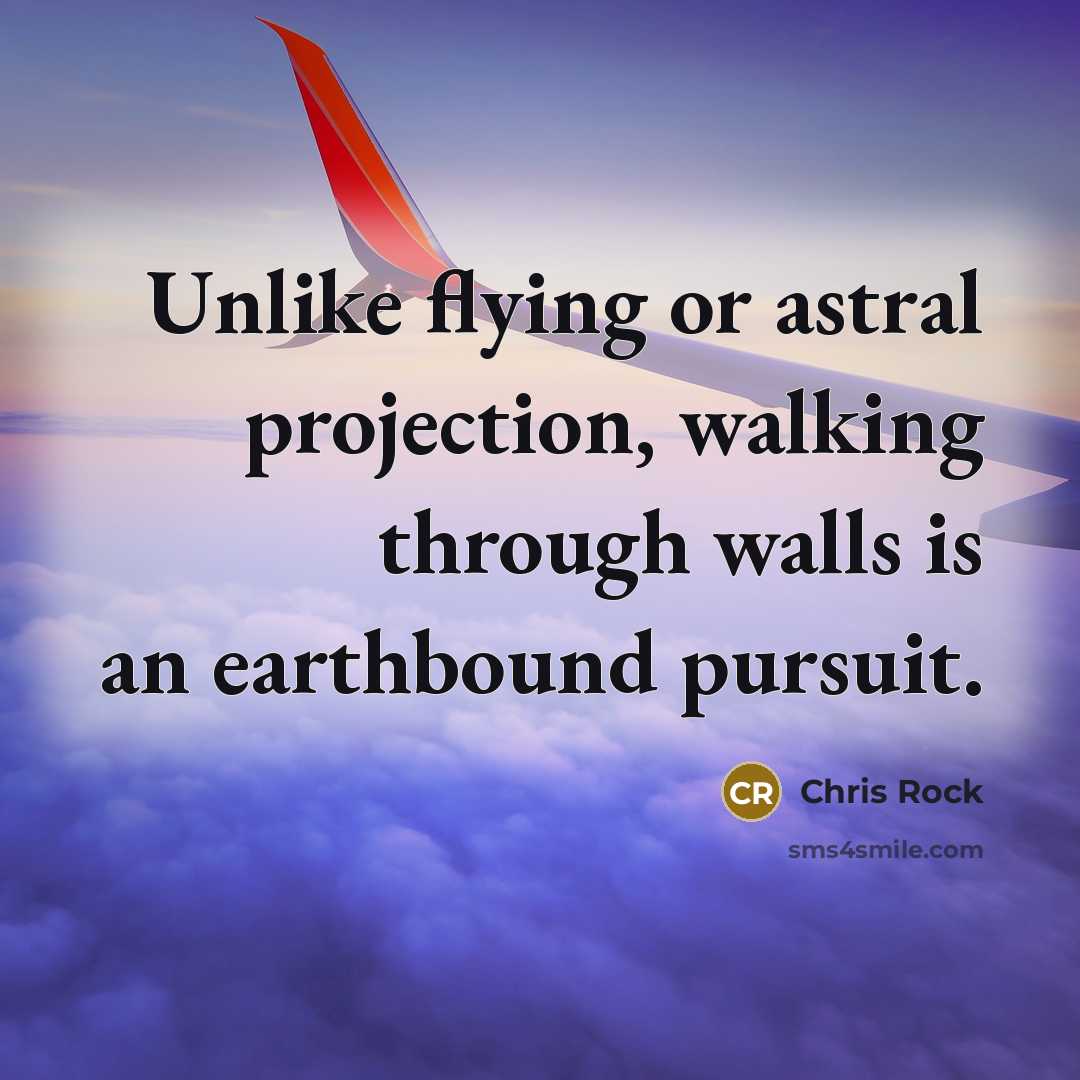 “Unlike flying or astral projection, walking through walls is an…” quote by Chris Rock