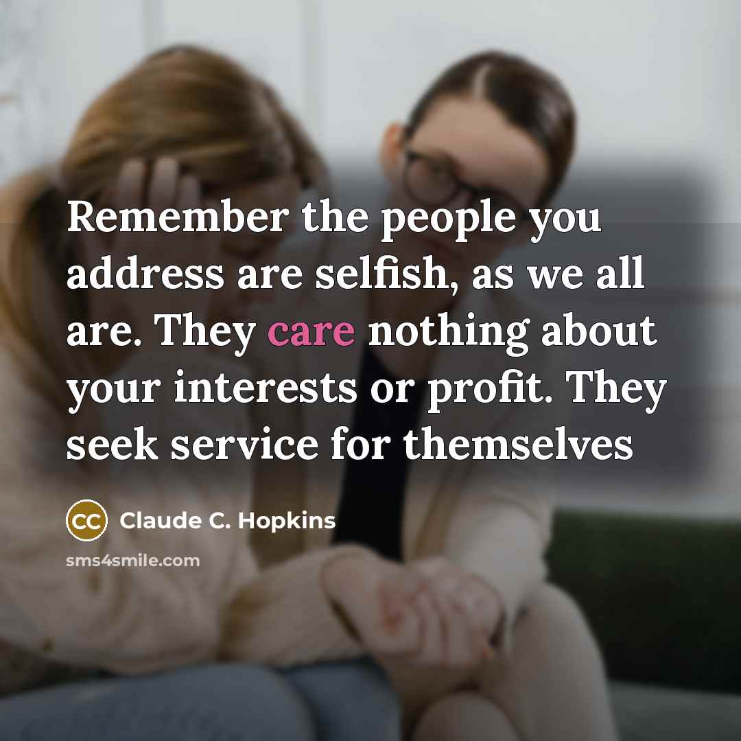 “Remember the people you address are selfish, as we all…” quote by Claude C. Hopkins
