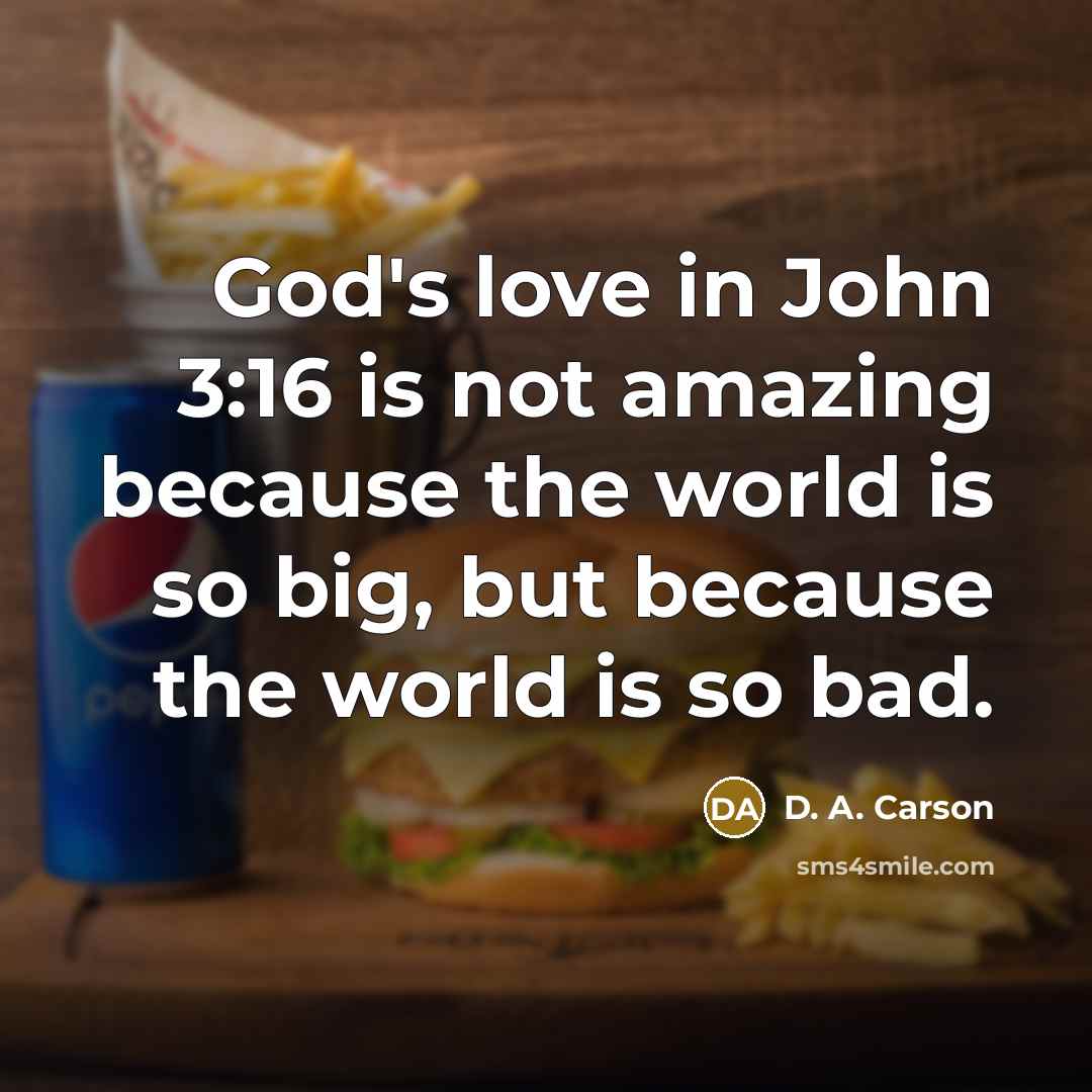 “God's love in John 3:16 is not amazing because the…” quote by D. A. Carson