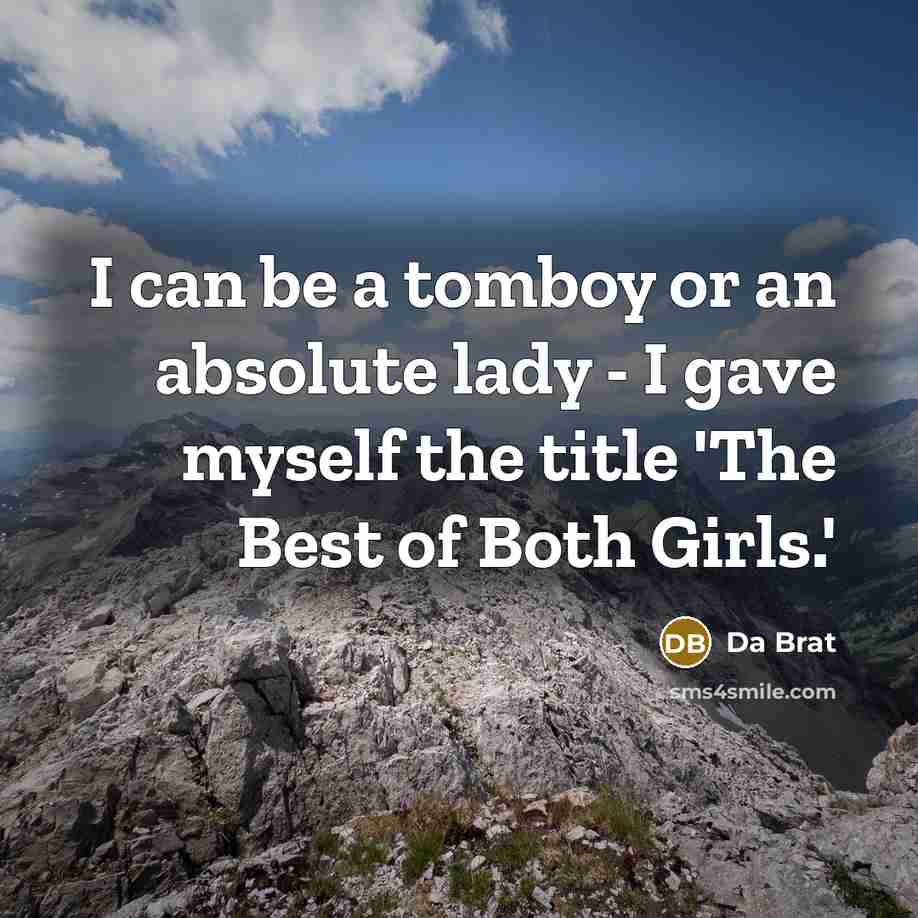 “I can be a tomboy or an absolute lady -…” quote by Da Brat