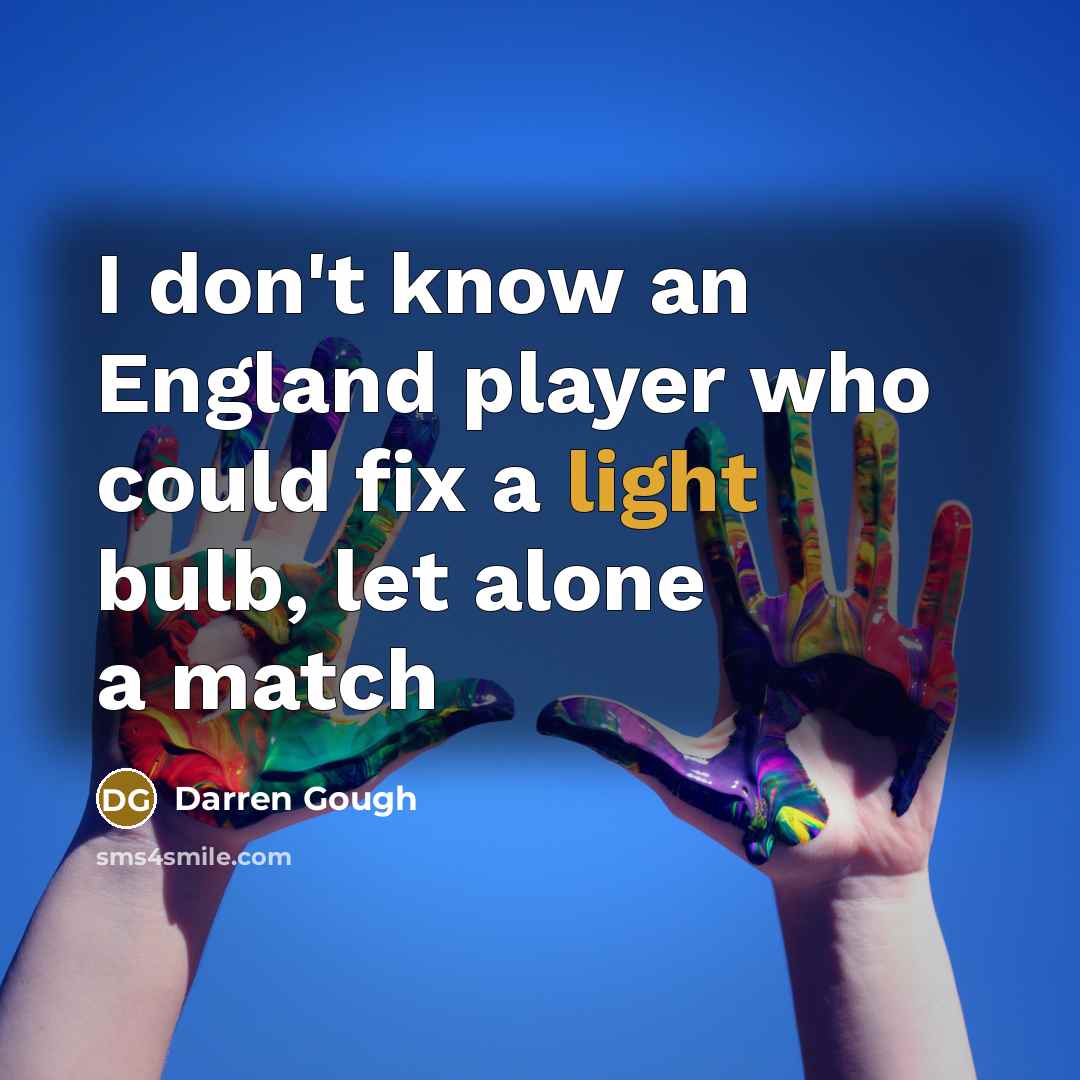 “I don't know an England player who could fix a light bulb, let alone a match” quote by Darren Gough