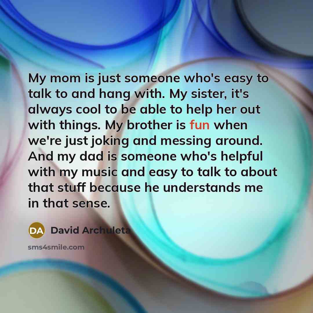 “My mom is just someone who's easy to talk to…” quote by David Archuleta
