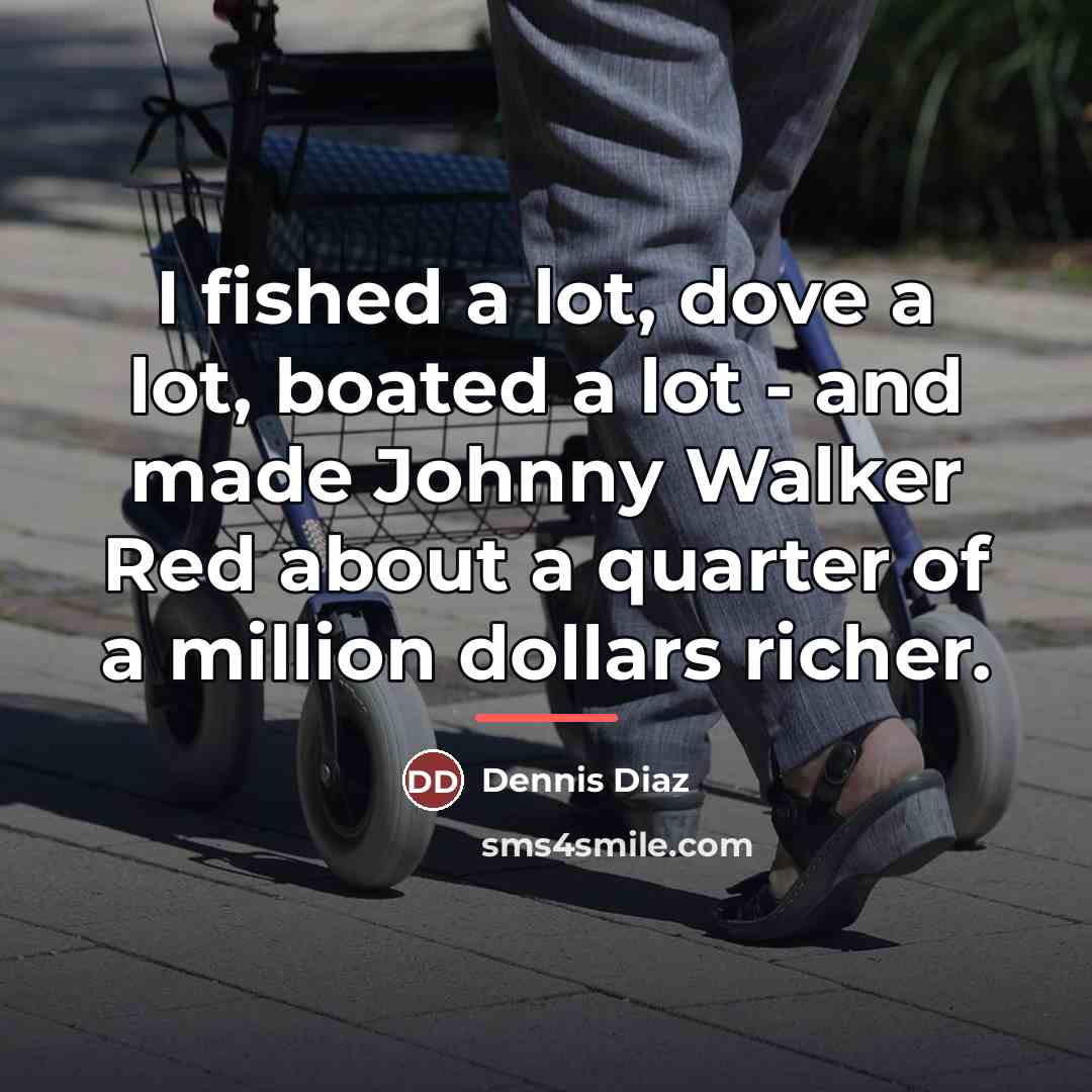 “I fished a lot, dove a lot, boated a lot…” quote by Dennis Diaz