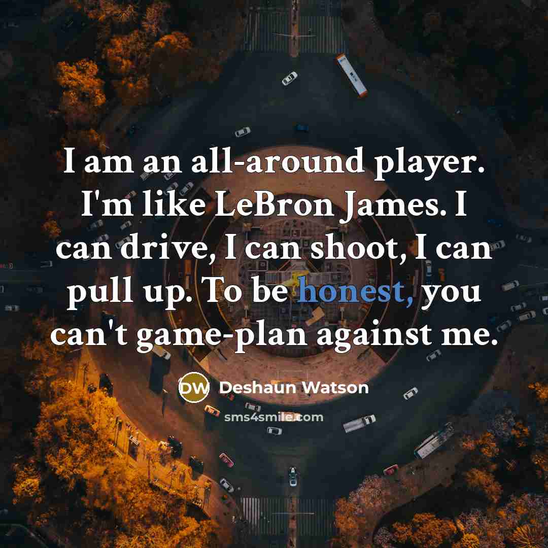 “I am an all-around player. I'm like LeBron James. I…” quote by Deshaun Watson