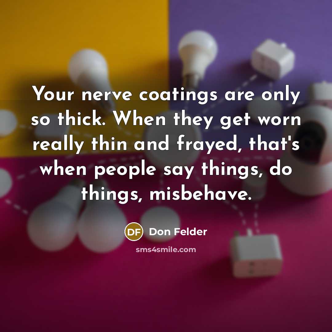 “Your nerve coatings are only so thick. When they get…” quote by Don Felder