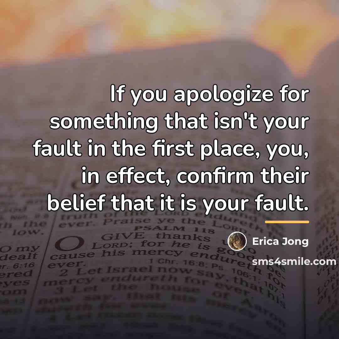 “If you apologize for something that isn't your fault in…” quote by Erica Jong