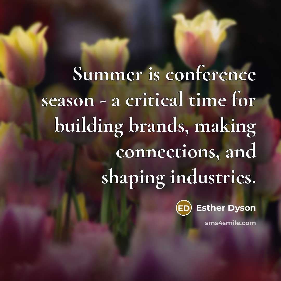 “Summer is conference season - a critical time for building…” quote by Esther Dyson