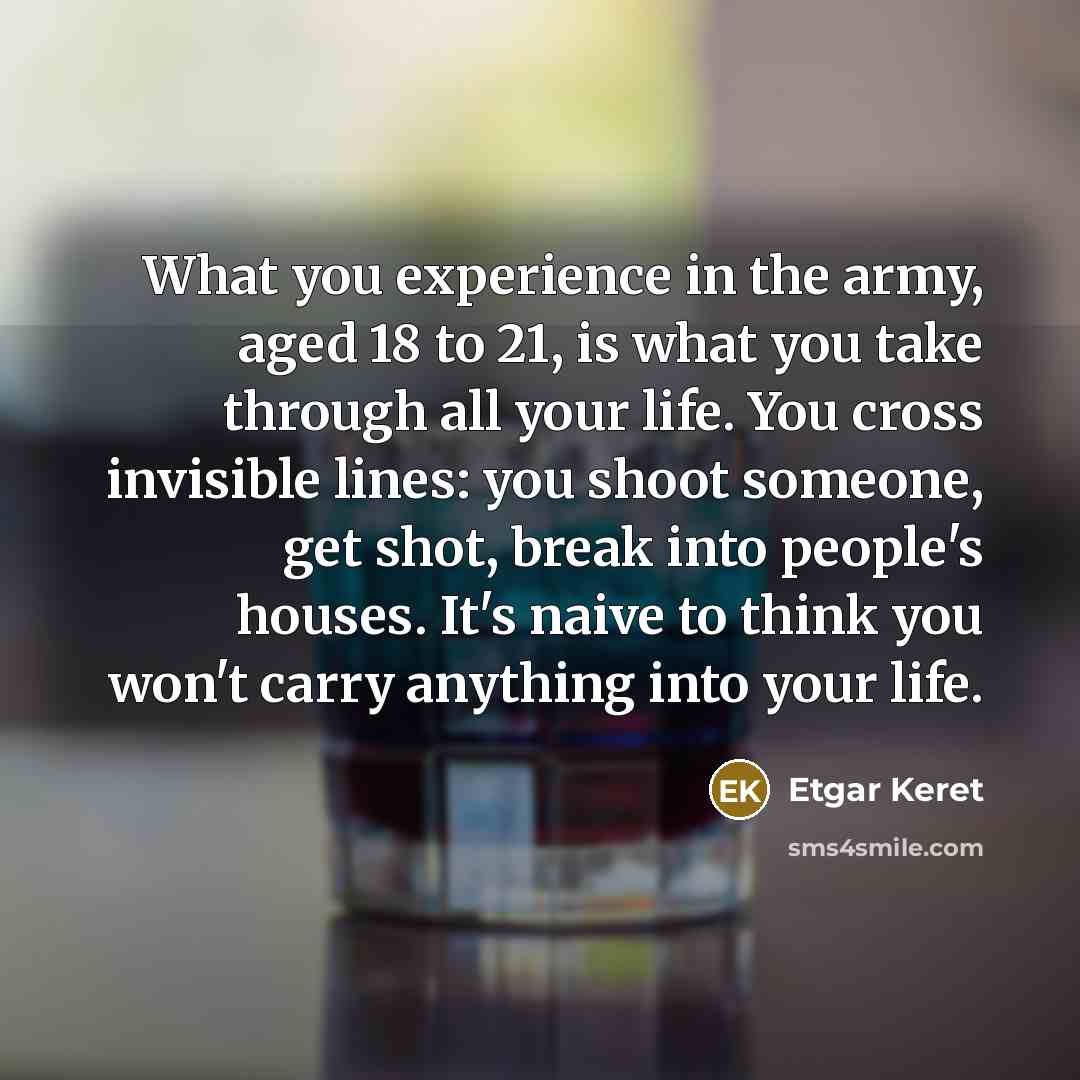 “What you experience in the army, aged 18 to 21,…” quote by Etgar Keret