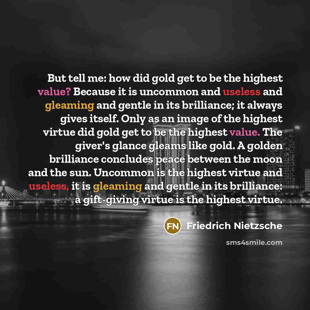“But tell me: how did gold get to be the…” quote by Friedrich Nietzsche