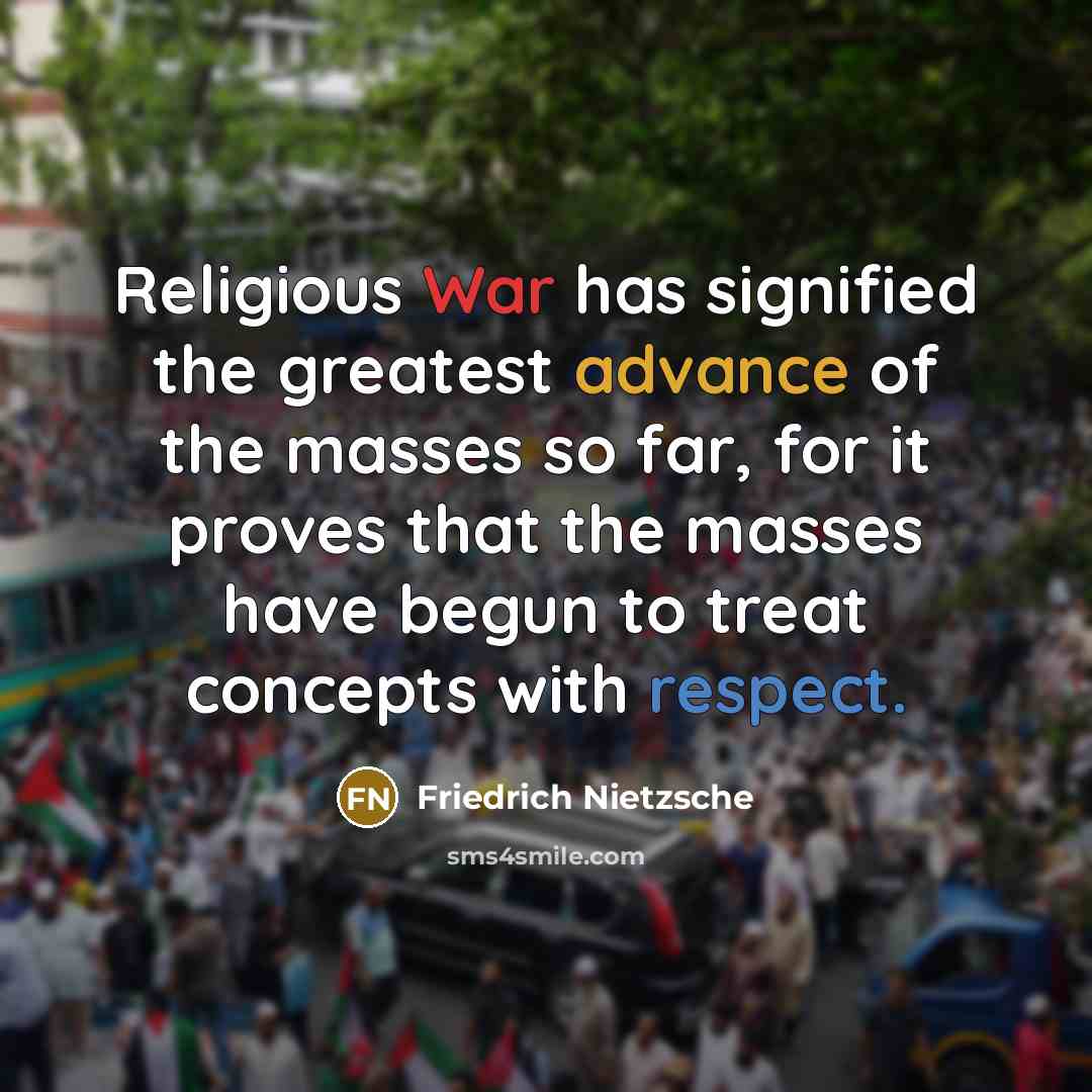 “Religious War has signified the greatest advance of the masses…” quote by Friedrich Nietzsche