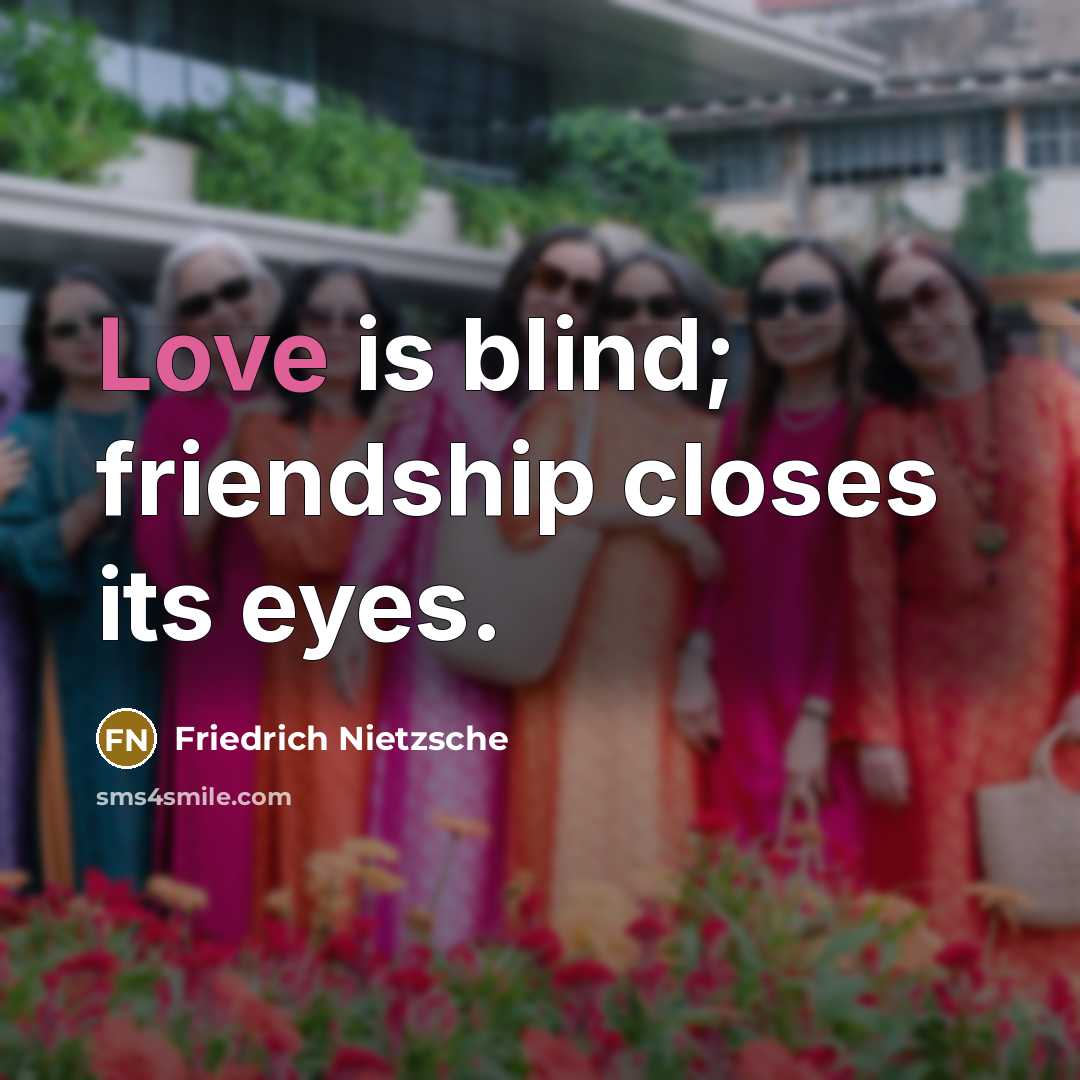 “Love is blind; friendship closes its eyes.…” quote by Friedrich Nietzsche