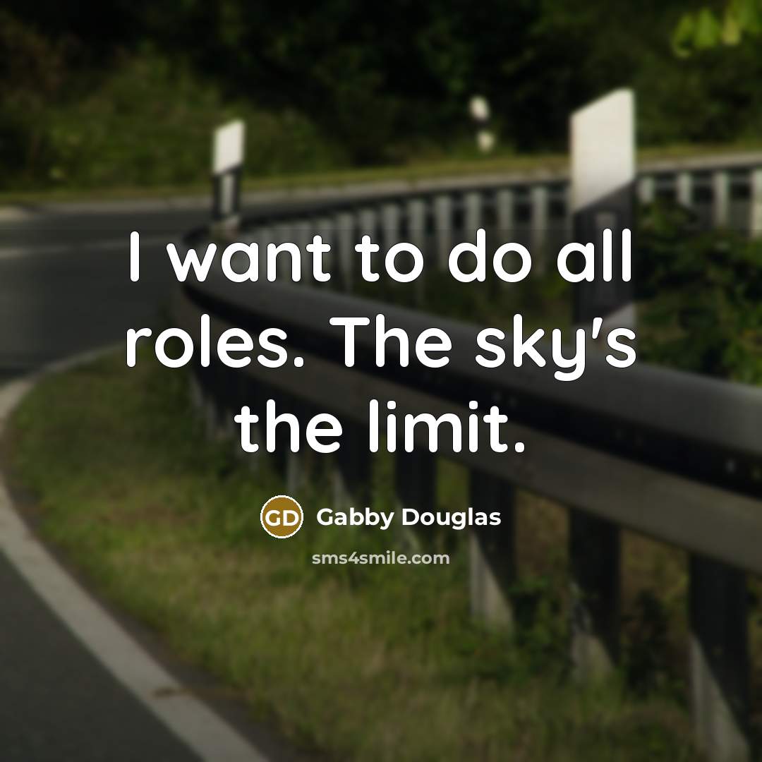 “I want to do all roles. The sky's the limit.…” quote by Gabby Douglas