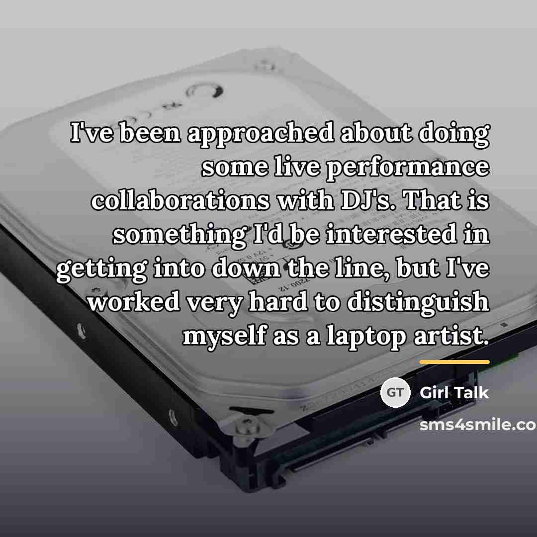 “I've been approached about doing some live performance collaborations with…” quote by Girl Talk