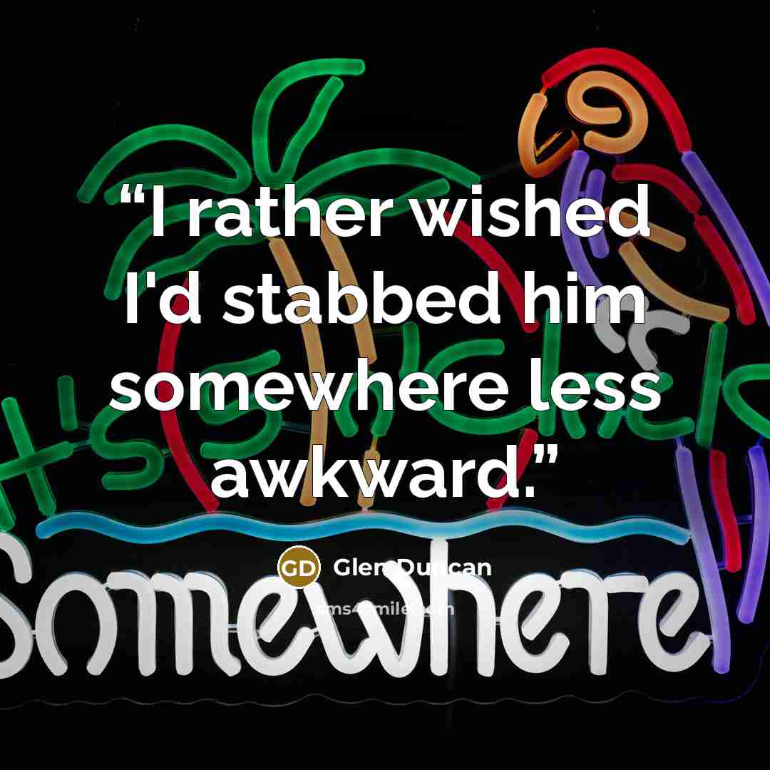 “I rather wished I'd stabbed him somewhere less awkward.” quote by Glen Duncan