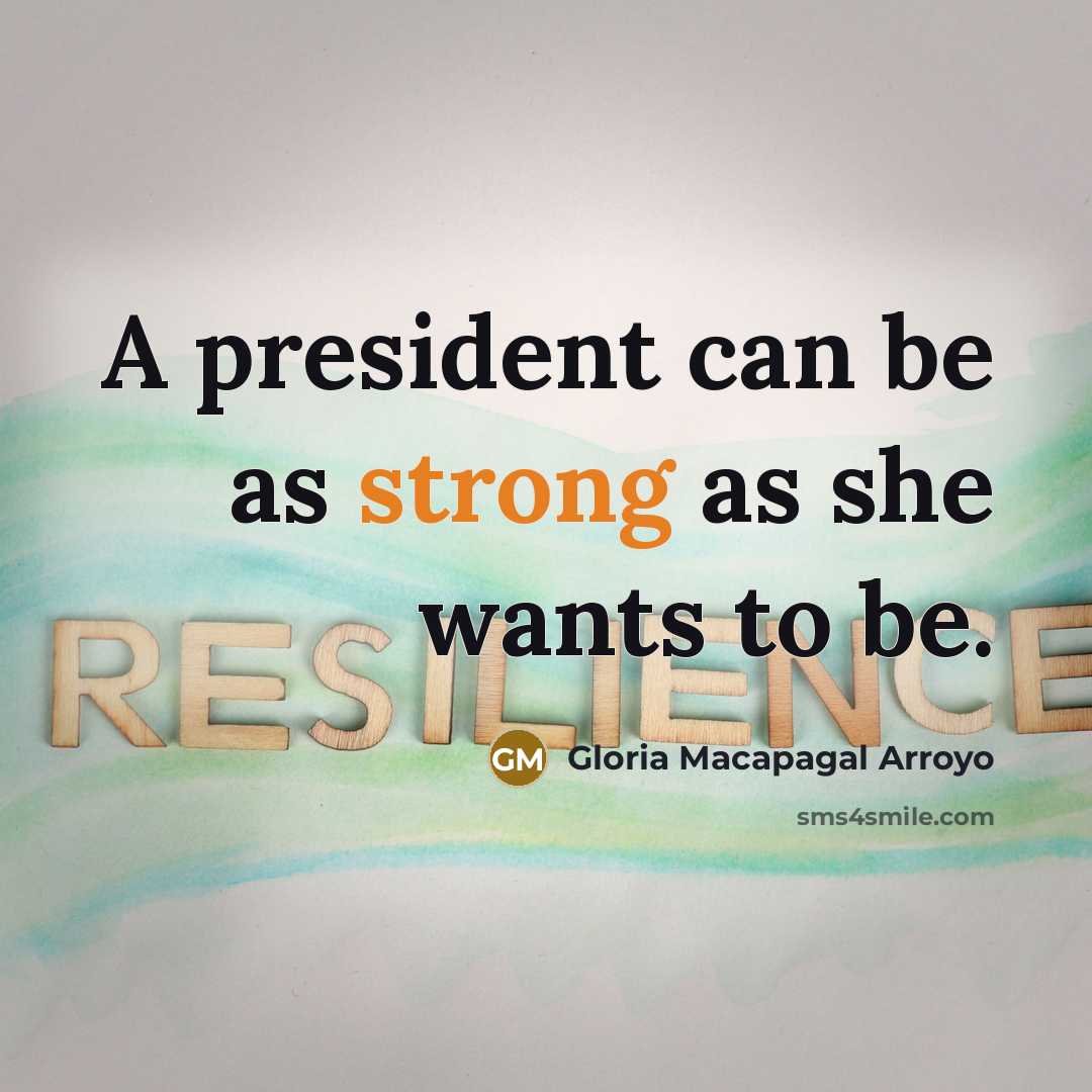 “A president can be as strong as she wants to…” quote by Gloria Macapagal Arroyo