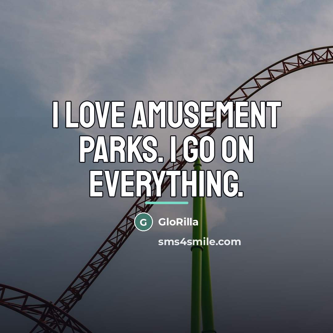 “I love amusement parks. I go on everything.…” quote by GloRilla