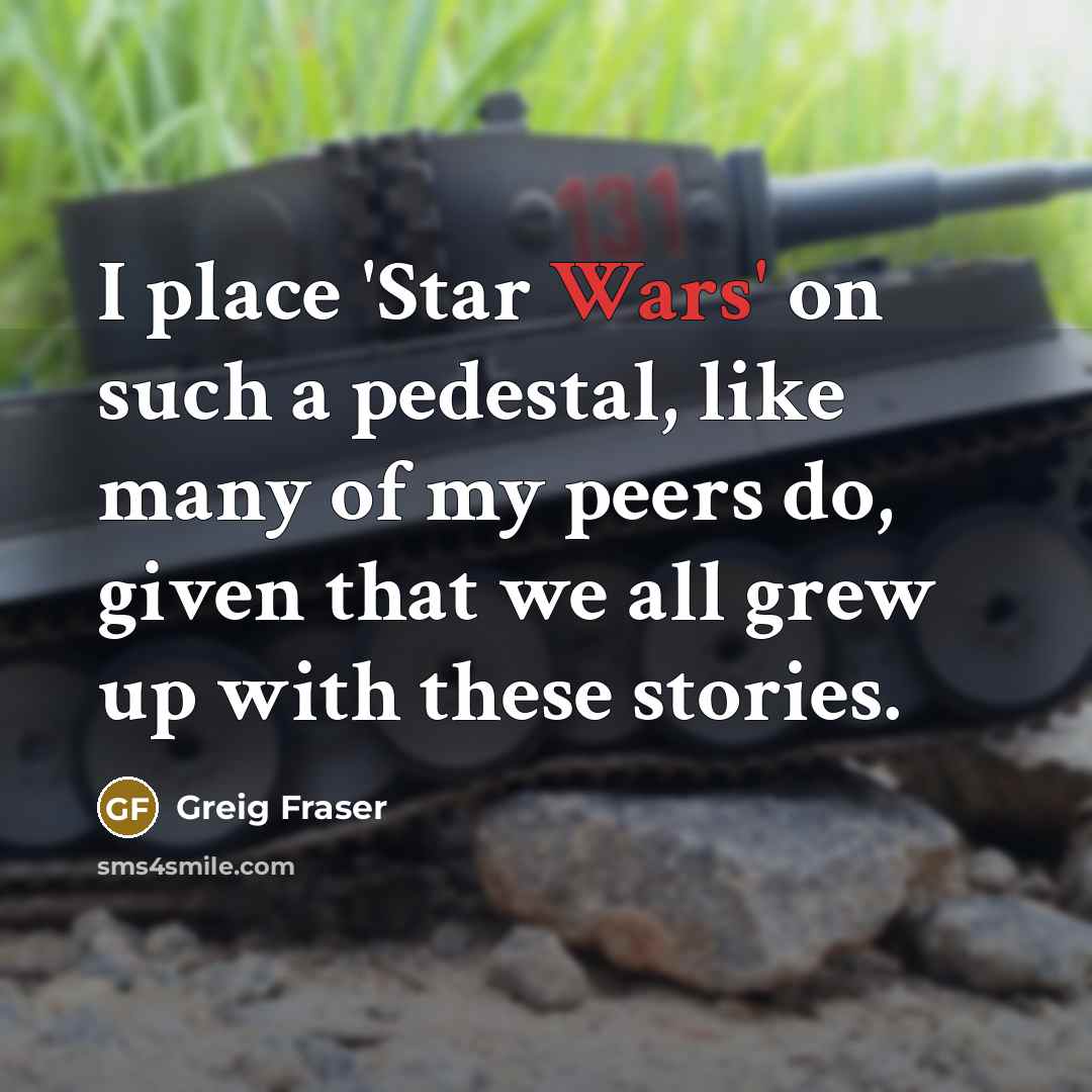 “I place 'Star Wars' on such a pedestal, like many…” quote by Greig Fraser