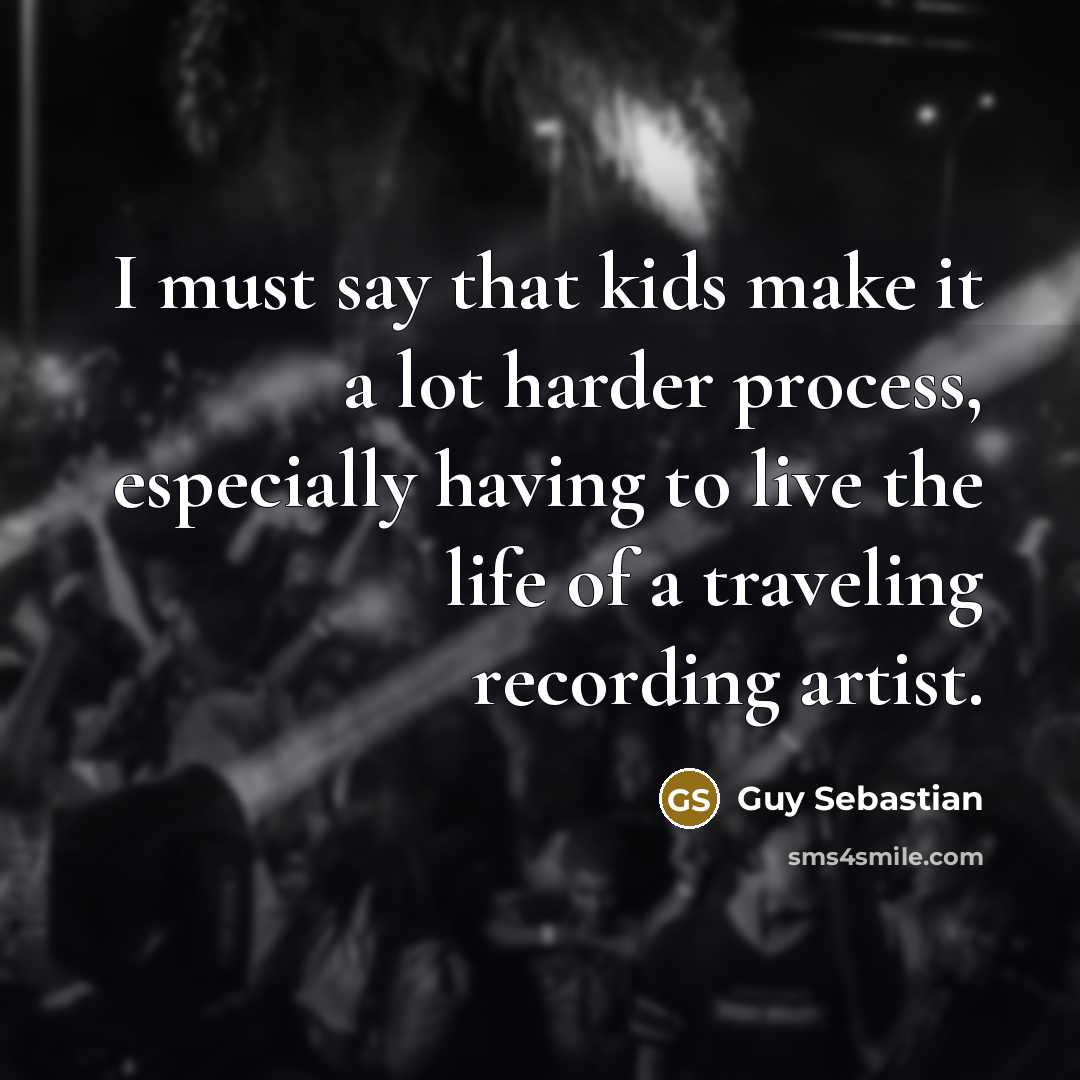 “I must say that kids make it a lot harder…” quote by Guy Sebastian