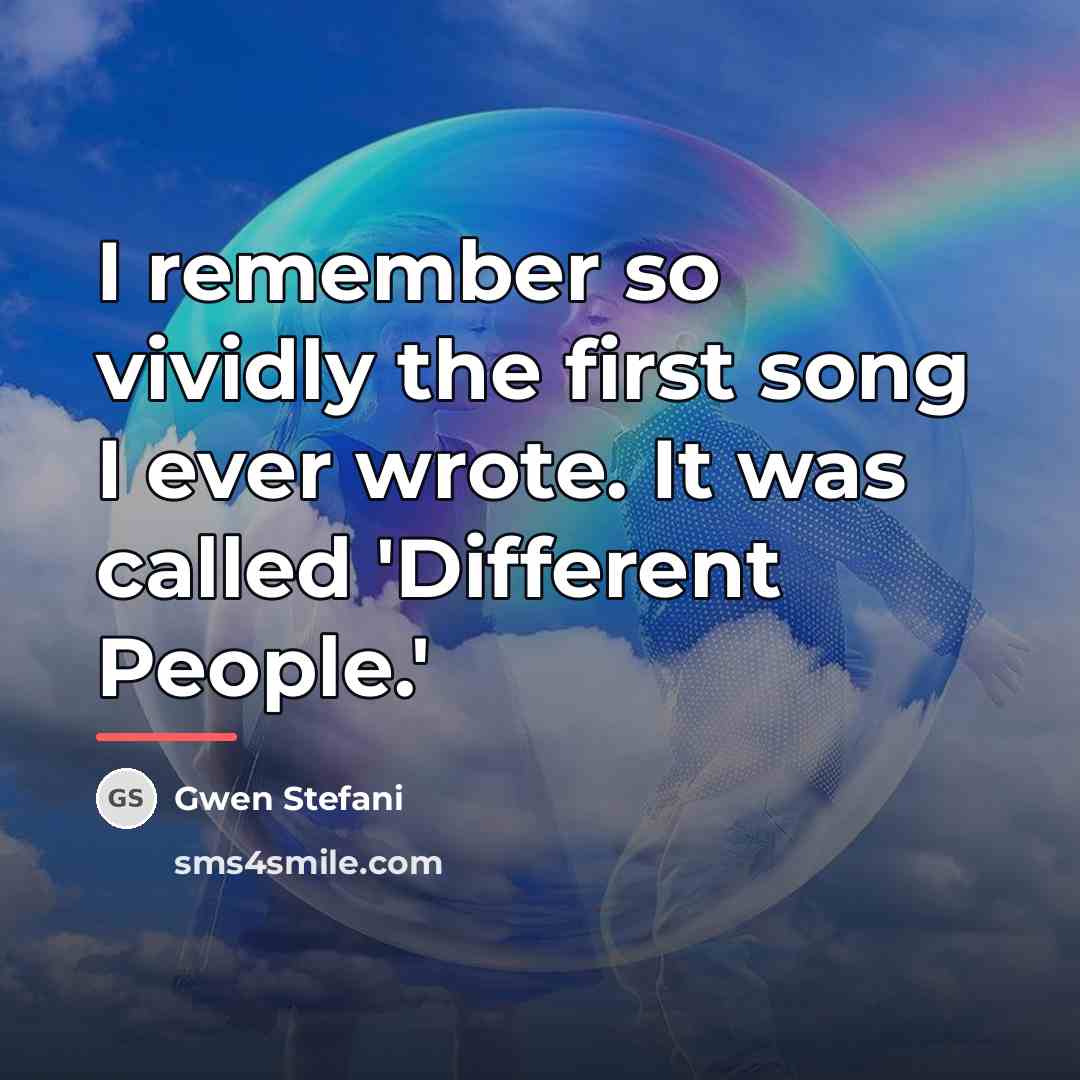 “I remember so vividly the first song I ever wrote.…” quote by Gwen Stefani