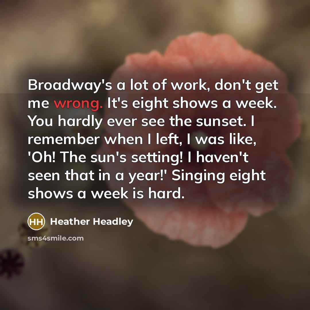 “Broadway's a lot of work, don't get me wrong. It's…” quote by Heather Headley