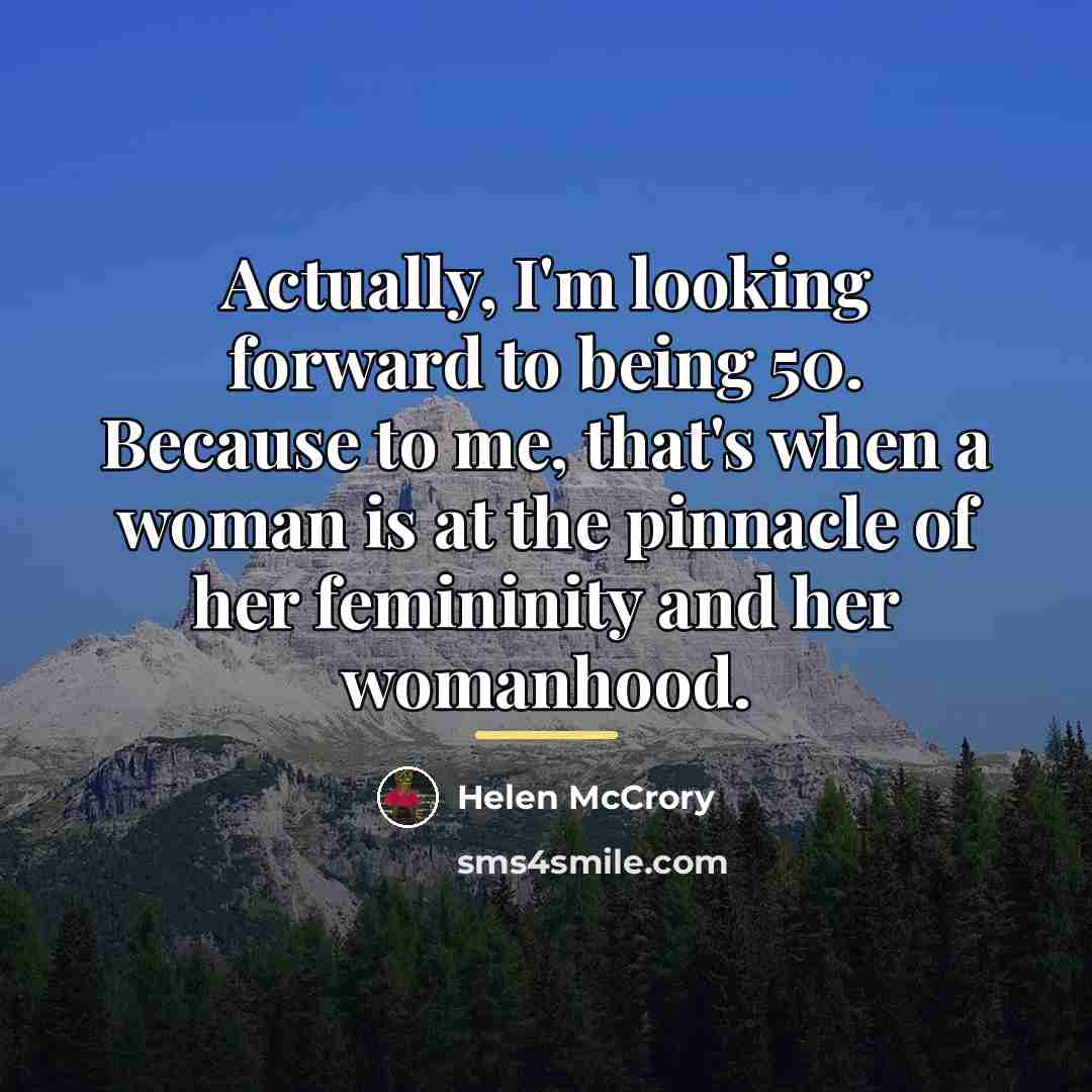“Actually, I'm looking forward to being 50. Because to me,…” quote by Helen McCrory