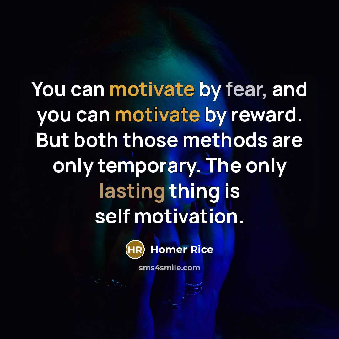 “You can motivate by fear, and you can motivate by…” quote by Homer Rice