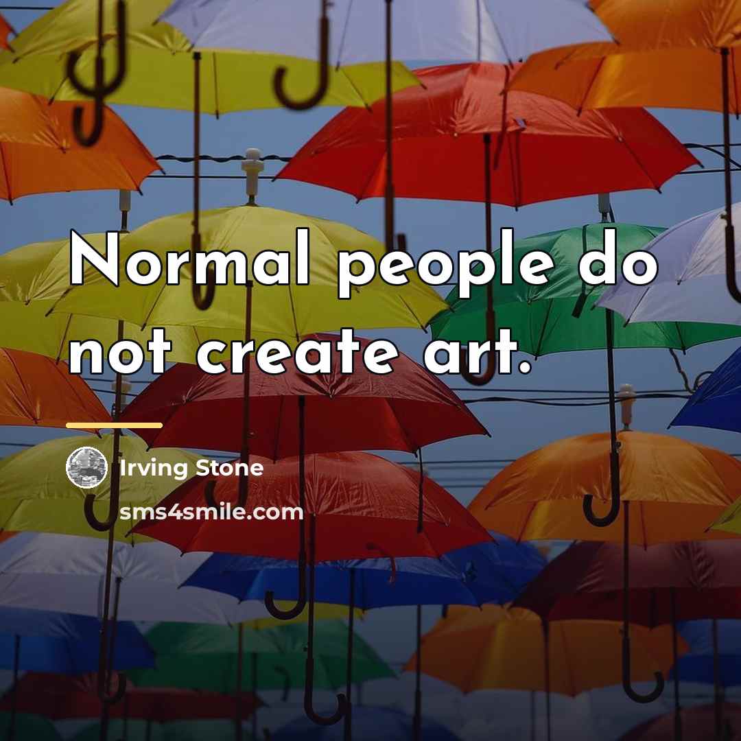 “Normal people do not create art.…” quote by Irving Stone
