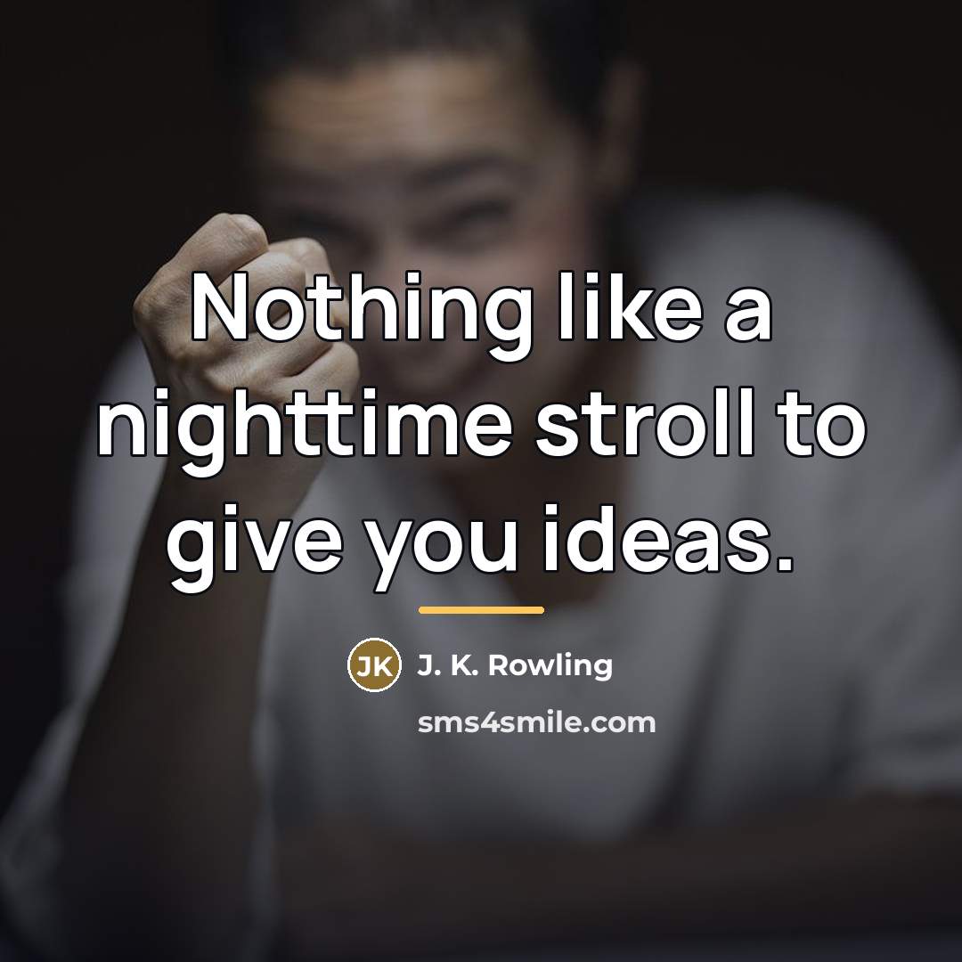 “Nothing like a nighttime stroll to give you ideas.…” quote by J. K. Rowling