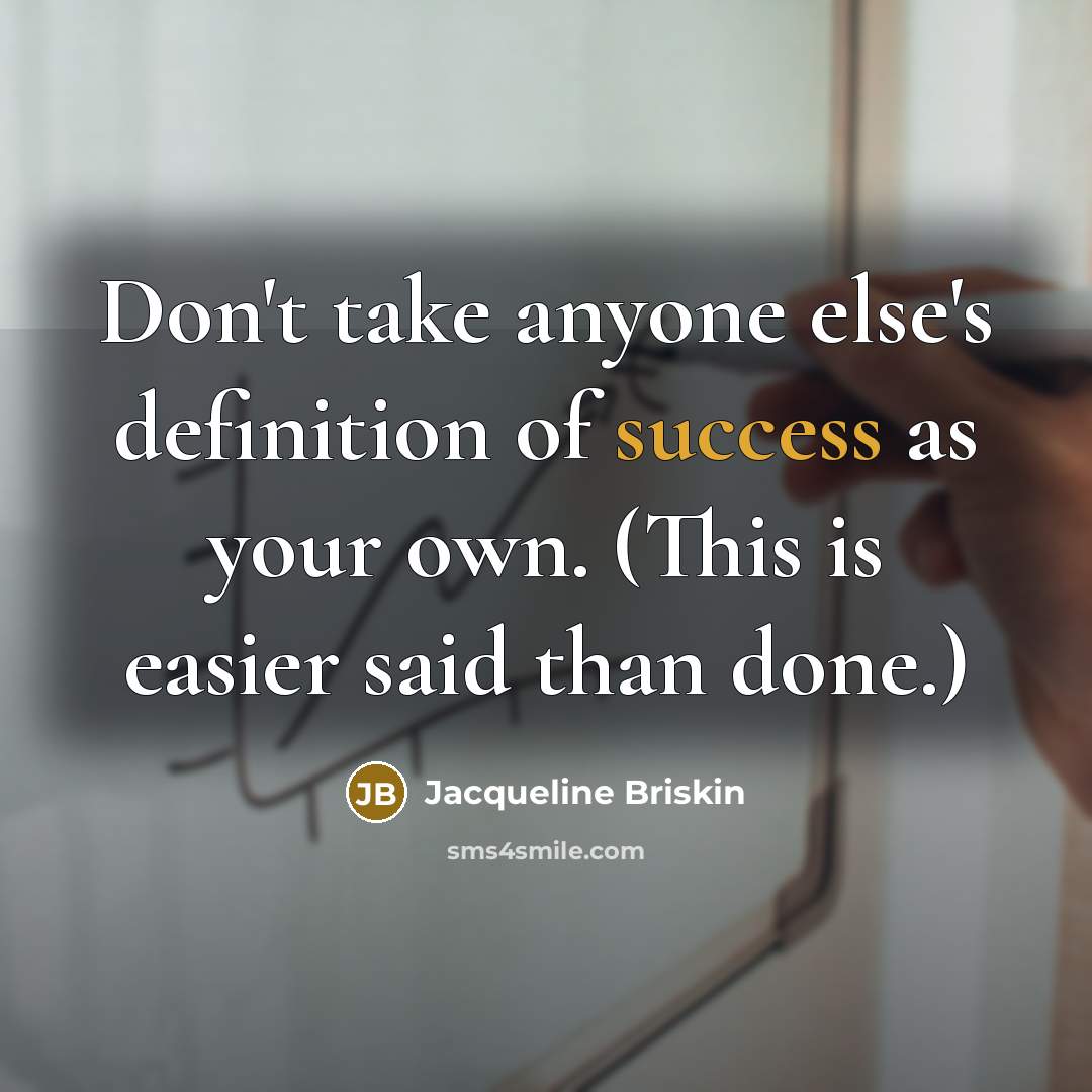 “Don't take anyone else's definition of success as your own.…” quote by Jacqueline Briskin