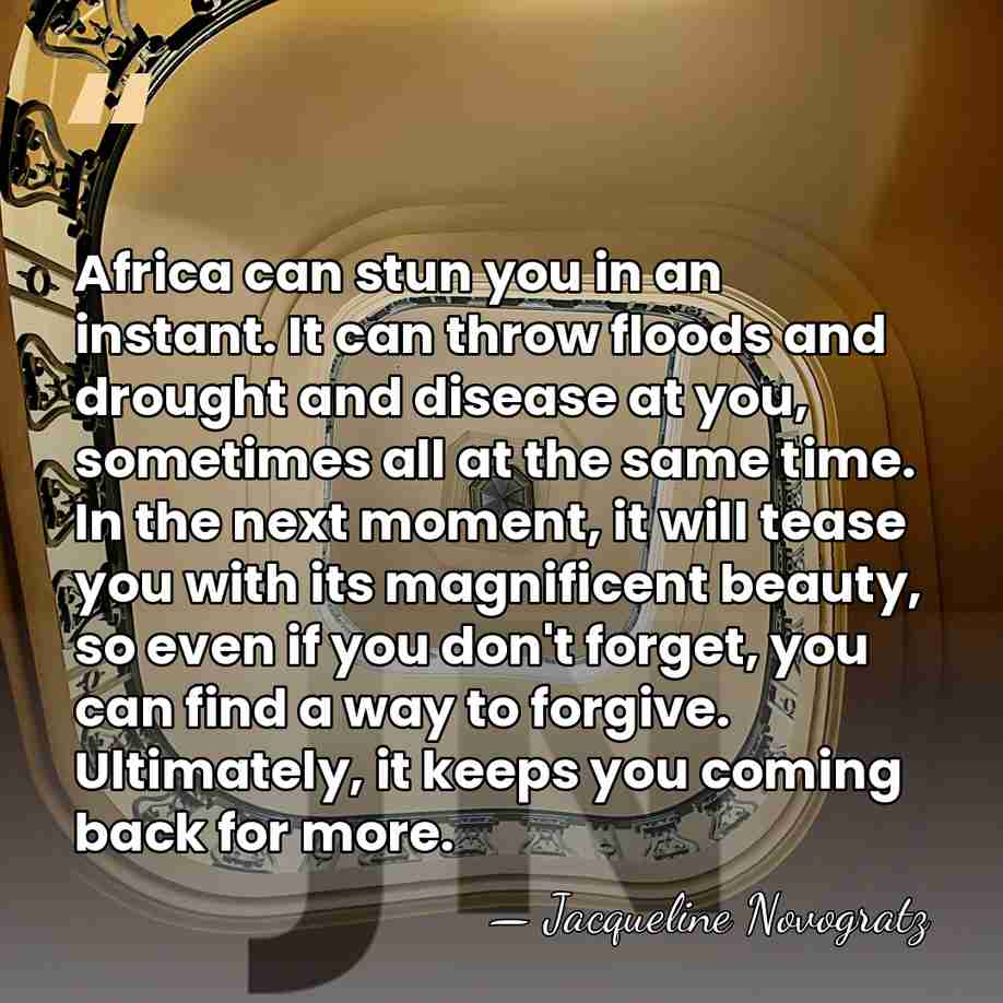 Africa can stun you in an instant. It can throw floods and&hellip; - Jacqueline Novogratz
