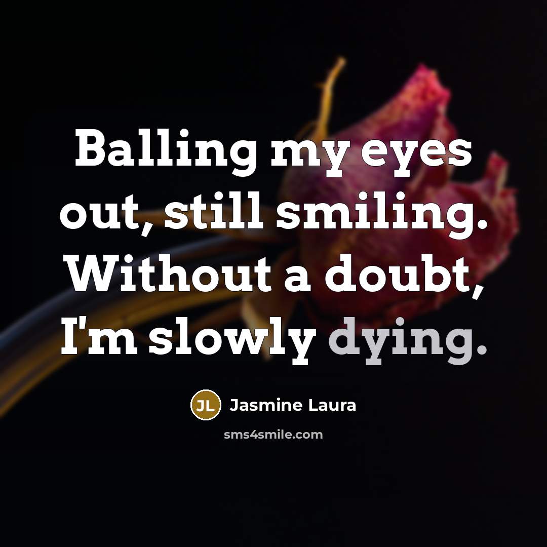 “Balling my eyes out, still smiling. Without a doubt, I'm…” quote by Jasmine Laura