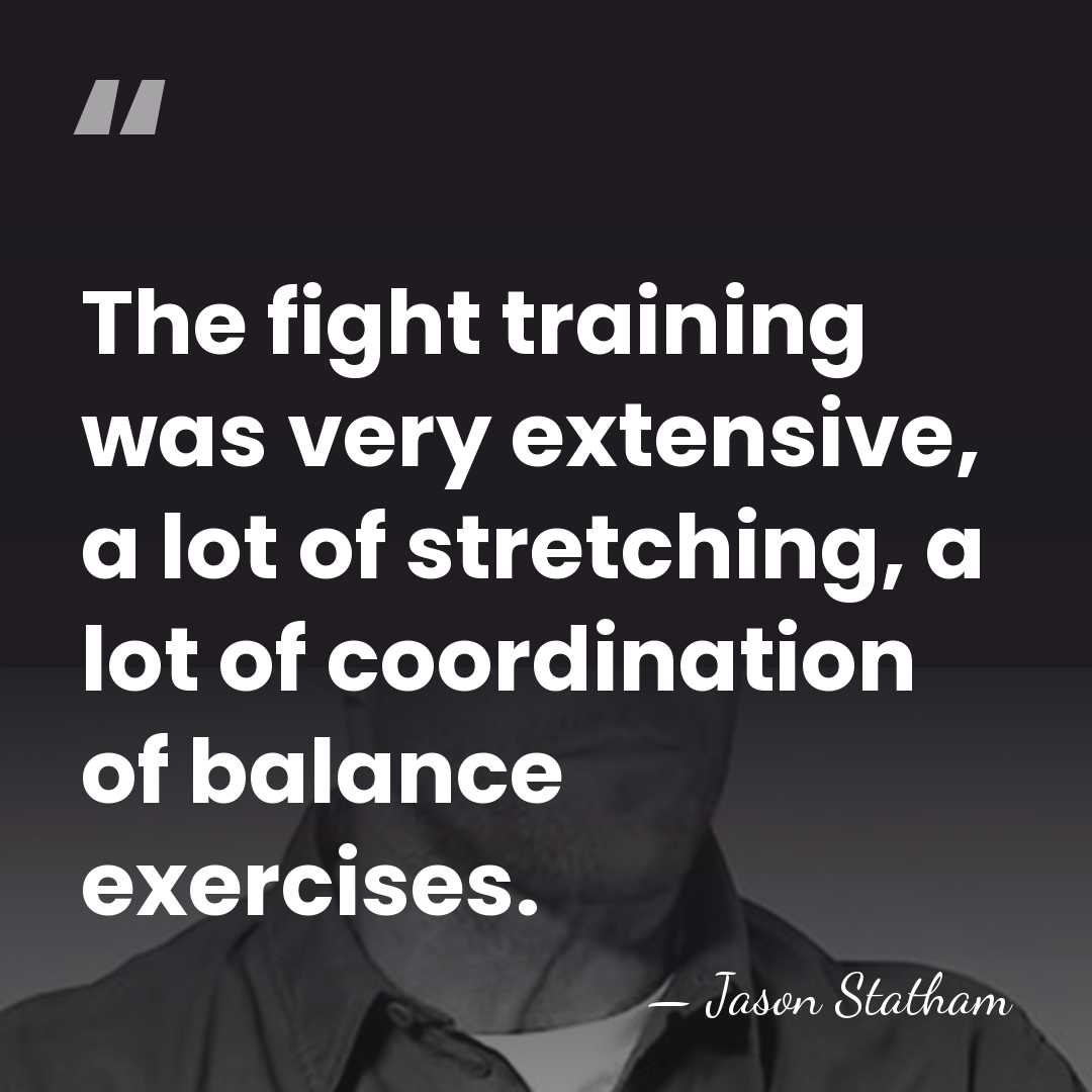 The fight training was very extensive, a lot of stretching, a lot&hellip; - Jason Statham