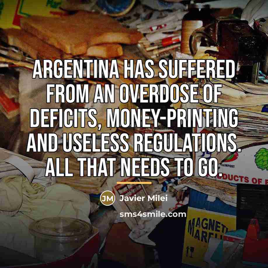 “Argentina has suffered from an overdose of deficits, money-printing and…” quote by Javier Milei