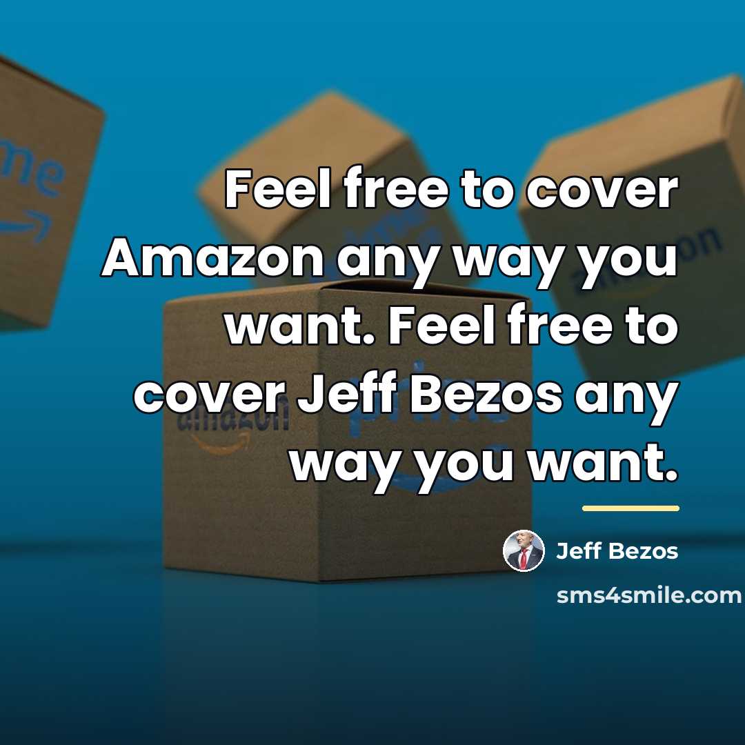 “Feel free to cover Amazon any way you want. Feel…” quote by Jeff Bezos