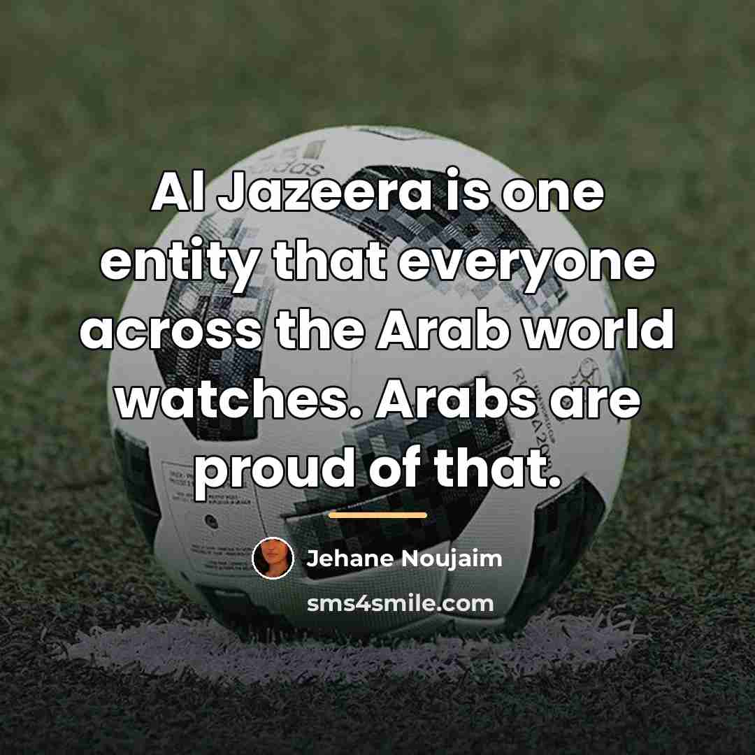 “Al Jazeera is one entity that everyone across the Arab…” quote by Jehane Noujaim