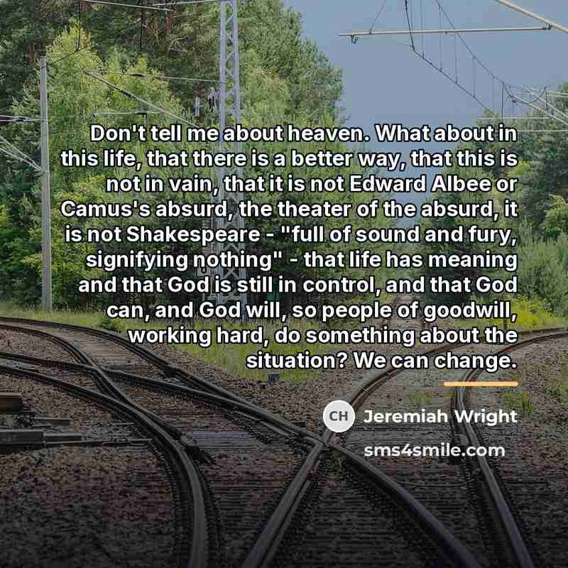 “Don't tell me about heaven. What about in this life,…” quote by Jeremiah Wright