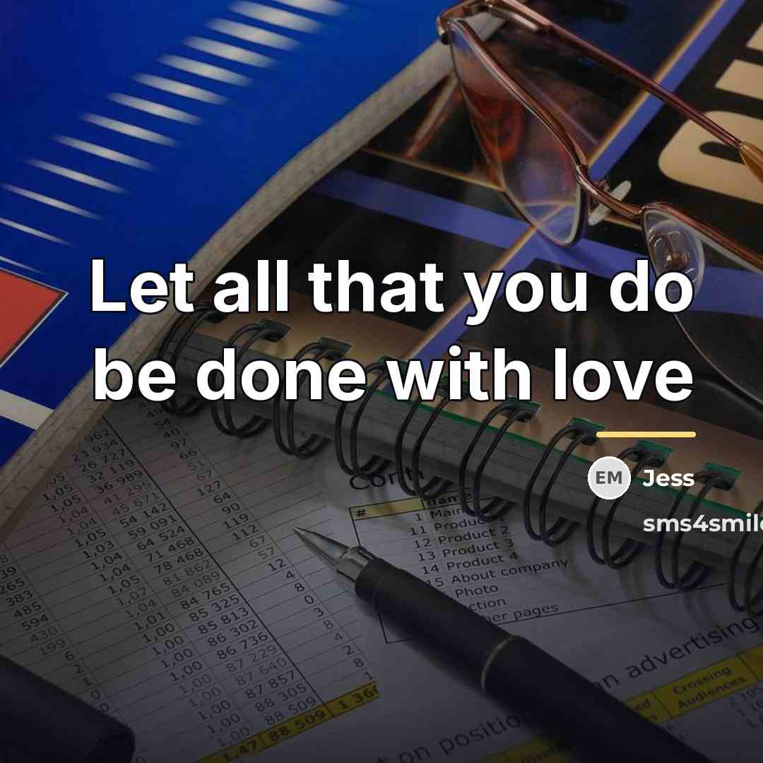 “Let all that you do be done with love…” quote by Jess