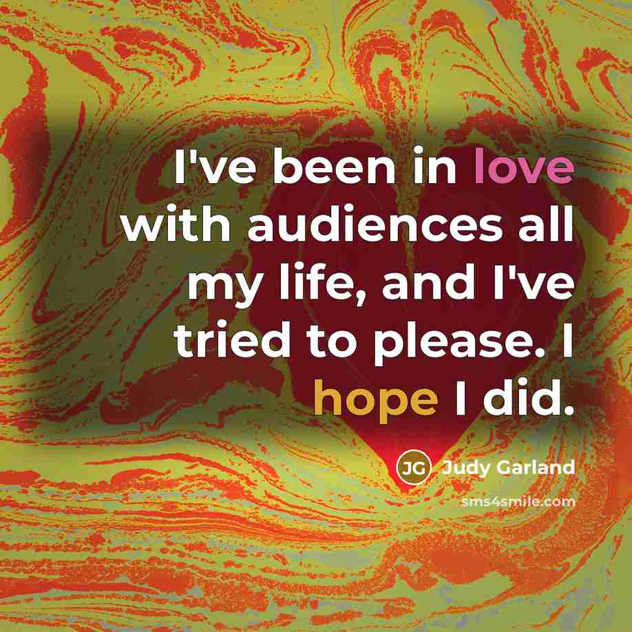 “I've been in love with audiences all my life, and…” quote by Judy Garland