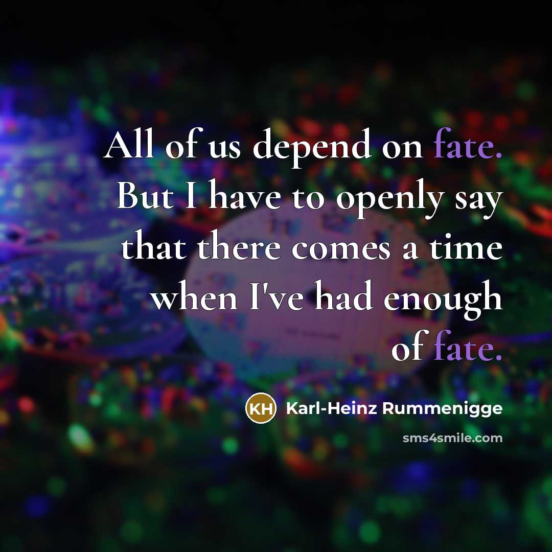“All of us depend on fate. But I have to…” quote by Karl-Heinz Rummenigge