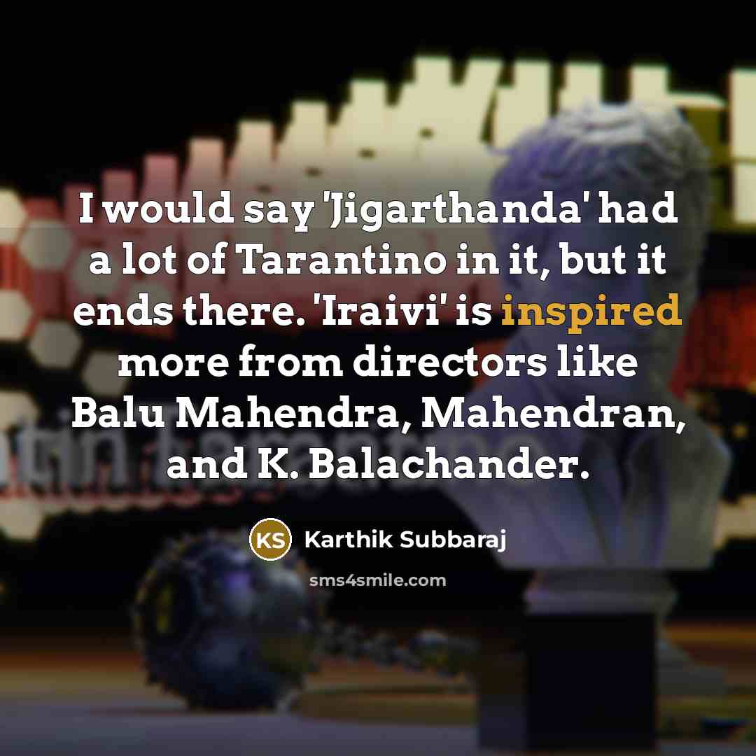“I would say 'Jigarthanda' had a lot of Tarantino in…” quote by Karthik Subbaraj