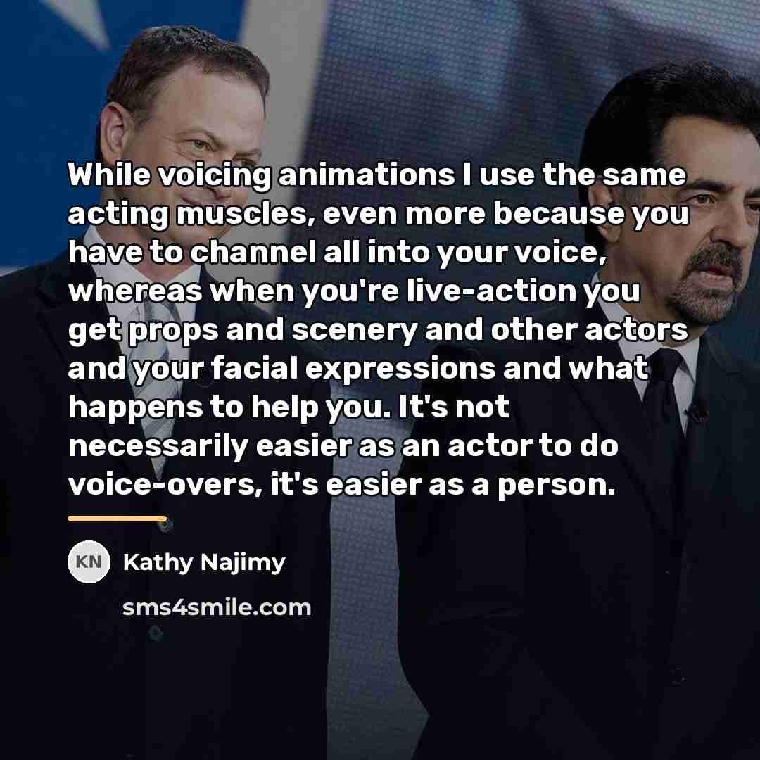“While voicing animations I use the same acting muscles, even…” quote by Kathy Najimy