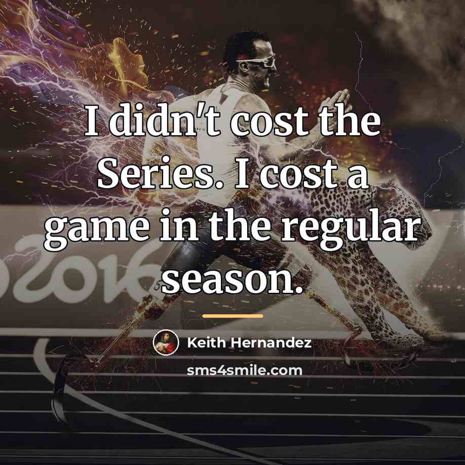 “I didn't cost the Series. I cost a game in…” quote by Keith Hernandez