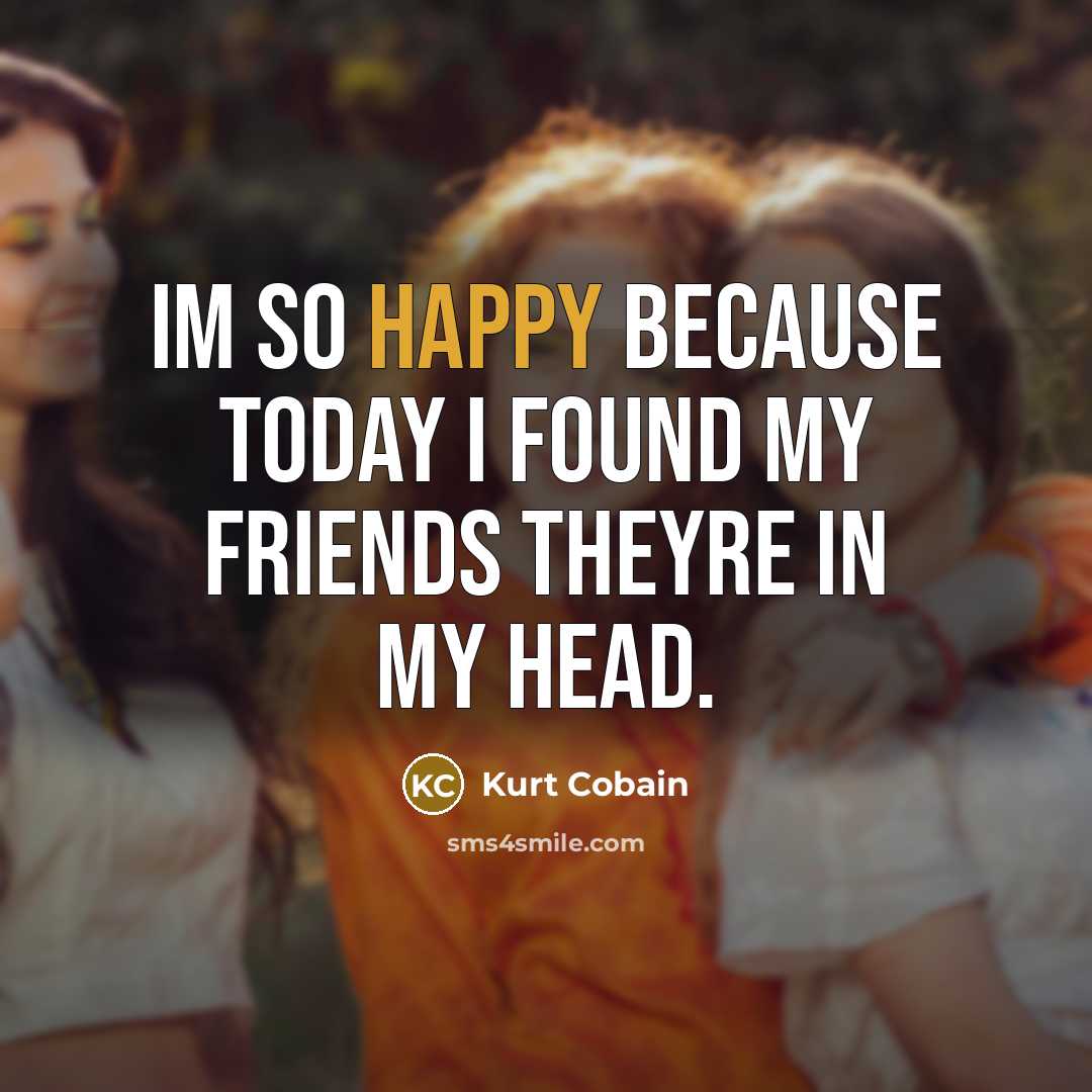 “Im so happy because today I found my friends theyre…” quote by Kurt Cobain