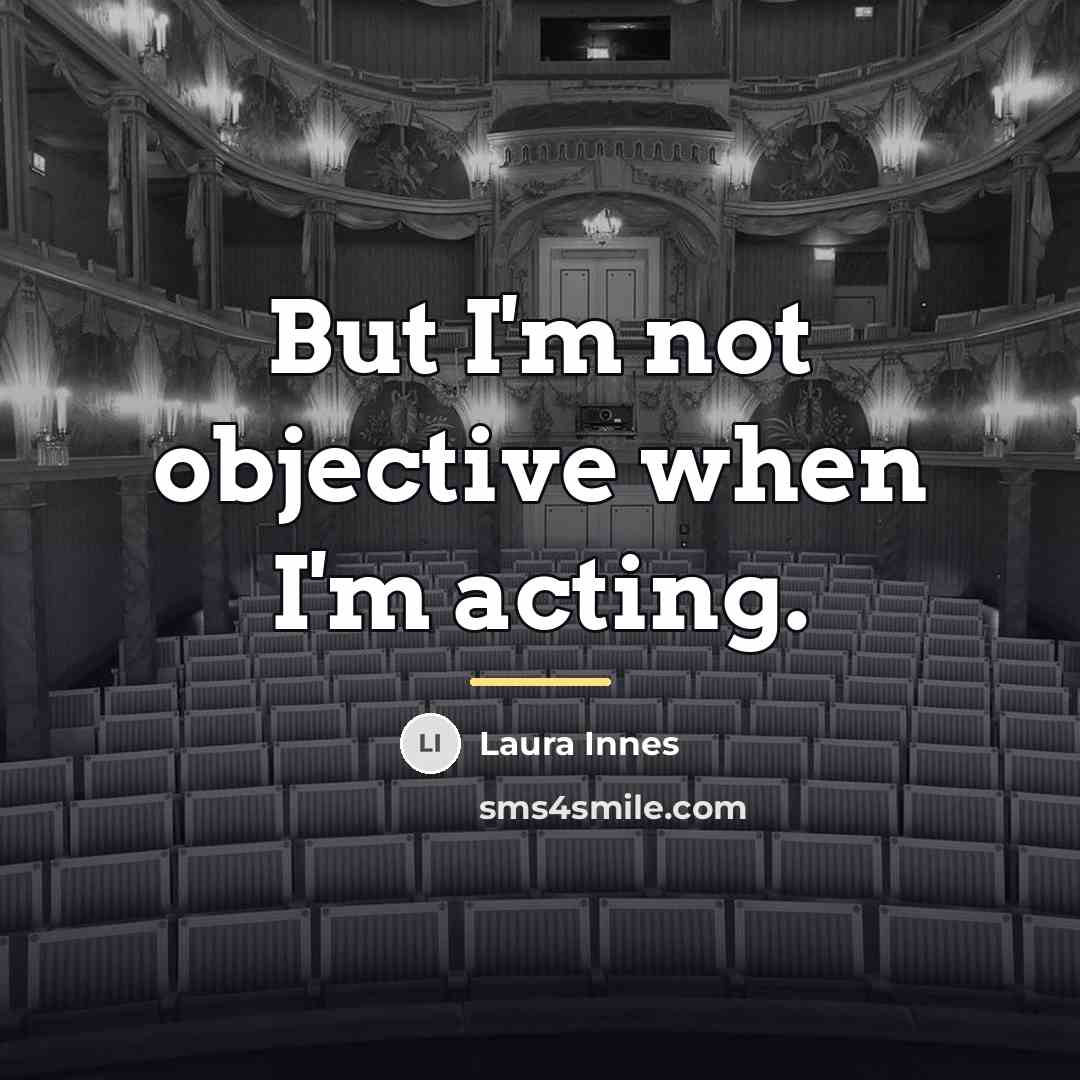 “But I'm not objective when I'm acting.…” quote by Laura Innes