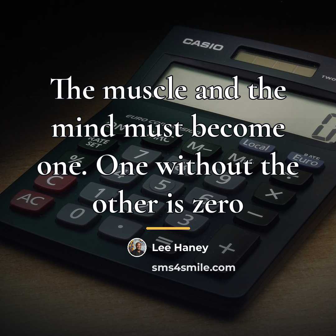 “The muscle and the mind must become one. One without…” quote by Lee Haney